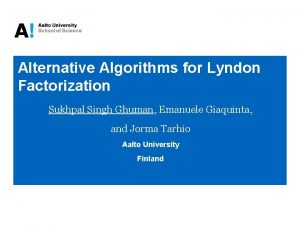 Alternative Algorithms for Lyndon Factorization Sukhpal Singh Ghuman