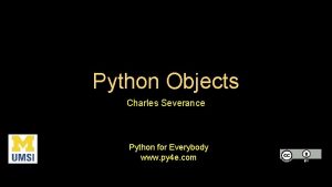 Python Objects Charles Severance Python for Everybody www Python Objects Charles Severance Python for Everybody www