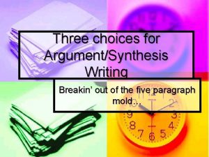 Three choices for ArgumentSynthesis Writing Breakin out of