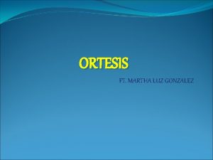 ORTESIS FT MARTHA LUZ GONZALEZ DEFINICION El trmino