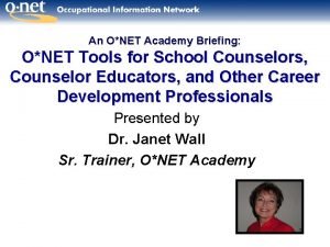 An ONET Academy Briefing ONET Tools for School