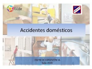Accidentes domsticos EQIPO DE CONVIVENCIA Julio 2020 LOS