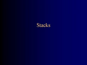 Stacks What is a stack A stack is