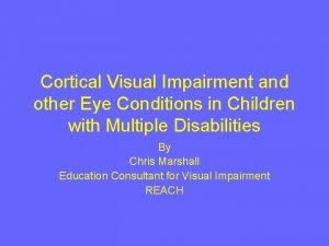 Cortical Visual Impairment and other Eye Conditions in