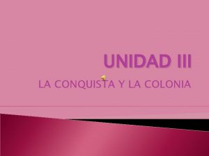 UNIDAD III LA CONQUISTA Y LA COLONIA DESCUBRIMIENTO