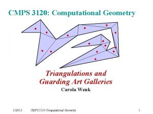 CMPS 3120 Computational Geometry Triangulations and Guarding Art