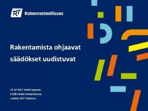 Rakentamista ohjaavat sdkset uudistuvat 19 10 2017 Antti