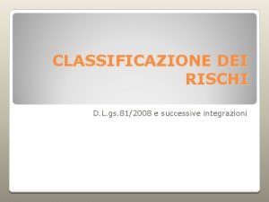 CLASSIFICAZIONE DEI RISCHI D L gs 812008 e