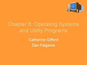 Chapter 8 Operating Systems and Utility Programs Catherine