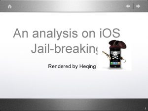 An analysis on i OS Jailbreaking Rendered by