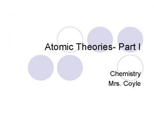 Atomic Theories Part I Chemistry Mrs Coyle A