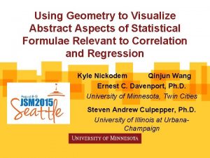 Using Geometry to Visualize Abstract Aspects of Statistical