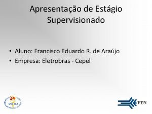 Apresentao de Estgio Supervisionado Aluno Francisco Eduardo R