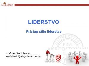 LIDERSTVO Pristup stilu liderstva Da li je za