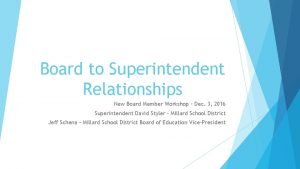 Board to Superintendent Relationships New Board Member Workshop