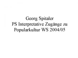 Georg Spitaler PS Interpretative Zugnge zu Popularkultur WS