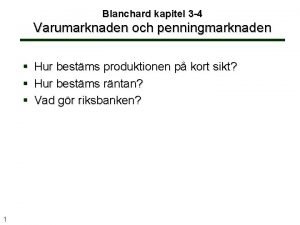 Blanchard kapitel 3 4 Varumarknaden och penningmarknaden Hur