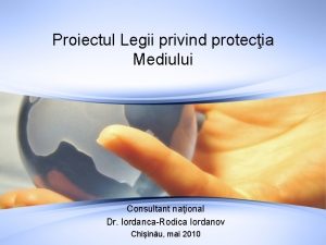 Proiectul Legii privind protecia Mediului Consultant naional Dr