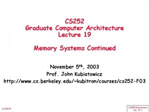 CS 252 Graduate Computer Architecture Lecture 19 Memory