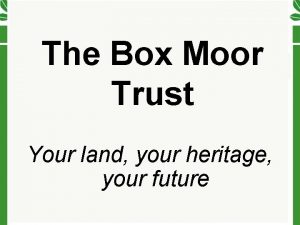 The Box Moor Trust Your land your heritage