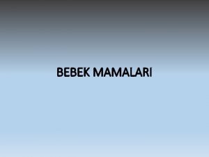 BEBEK MAMALARI Doumdan sonraki dnemde bebekler belirli esansiyel