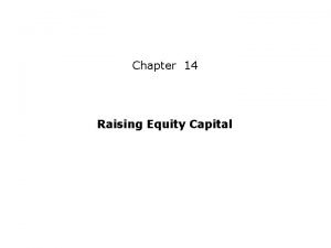 Chapter 14 Raising Equity Capital Chapter 14 Outline