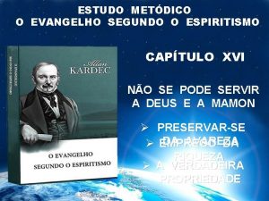 ESTUDO METDICO O EVANGELHO SEGUNDO O ESPIRITISMO CAPTULO