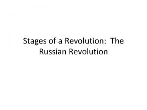 Stages of a Revolution The Russian Revolution Stage