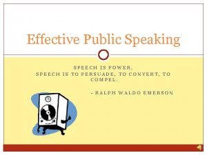 Effective Public Speaking SPEECH IS POWER SPEECH IS