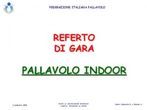 FEDERAZIONE ITALIANA PALLAVOLO REFERTO DI GARA PALLAVOLO INDOOR