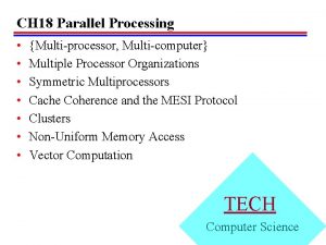 CH 18 Parallel Processing Multiprocessor Multicomputer Multiple Processor