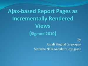 Ajaxbased Report Pages as Incrementally Rendered Views Sigmod