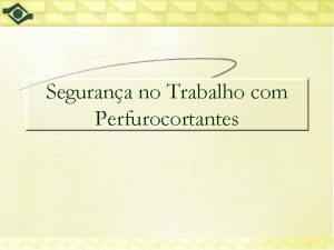 Segurana no Trabalho com Perfurocortantes Acidentes com perfurocortantes