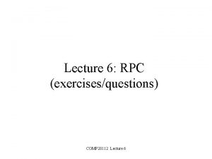 Lecture 6 RPC exercisesquestions COMP 28112 Lecture 6
