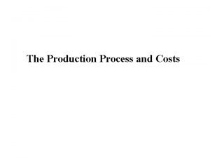 The Production Process and Costs Production Analysis Production