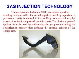 GAS INJECTION TECHNOLOGY The gas injection technique GIT