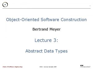 1 ObjectOriented Software Construction Bertrand Meyer Lecture 3