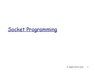 Socket Programming 2 Application Layer 1 Socketprogramming using