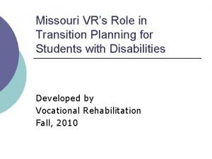 Missouri VRs Role in Transition Planning for Students