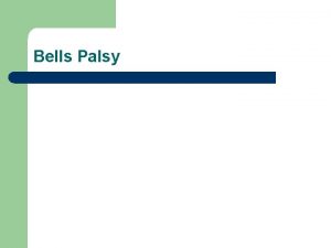 Bells Palsy Aetiology l l Most cases unknown