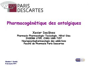 Pharmacogntique des antalgiques Xavier Declves PharmaciePharmacologieToxicologie HtelDieu INSERM