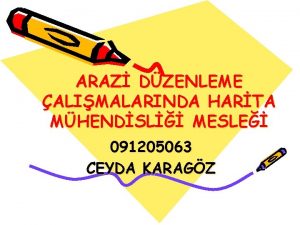 ARAZ DZENLEME ALIMALARINDA HARTA MHENDSL MESLE 091205063 CEYDA