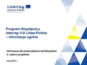 Program Wsppracy Interreg VA LitwaPolska informacje oglne Informacja