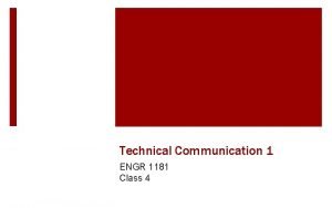 Technical Communication 1 ENGR 1181 Class 4 Technical