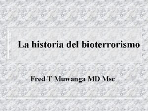 La historia del bioterrorismo Fred T Muwanga MD