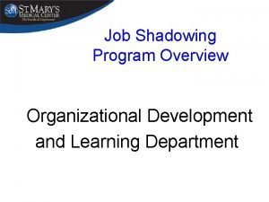 Job Shadowing Program Overview Organizational Development and Learning