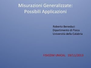 Misurazioni Generalizzate Possibili Applicazioni Roberto Beneduci Dipartimento di