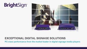 EXCEPTIONAL DIGITAL SIGNAGE SOLUTIONS PCclass performance from the
