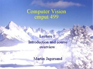 Computer Vision cmput 499 Lecture 1 Introduction and