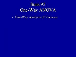 Stats 95 OneWay ANOVA OneWay Analysis of Variance